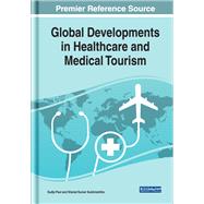 Global Developments in Healthcare and Medical Tourism by Paul, Sudip; Kulshreshtha, Sharad Kumar, 9781522597872