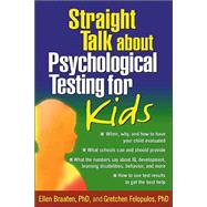 Straight Talk About Psychological Testing for Kids by Braaten, Ellen; Felopulos, Gretchen, 9781572307872
