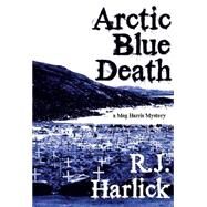 Arctic Blue Death by Harlick, R. J., 9781894917872
