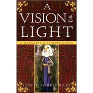 A Vision of Light A Margaret of Ashbury Novel by RILEY, JUDITH MERKLE, 9780307237873