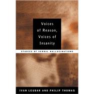 Voices of Reason, Voices of Insanity: Studies of Verbal Hallucinations by Leudar,Ivan, 9780415147873