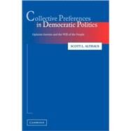 Collective Preferences in Democratic Politics: Opinion Surveys and the Will of the People by Scott L. Althaus, 9780521527873