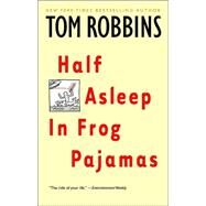 Half Asleep in Frog Pajamas A Novel by ROBBINS, TOM, 9780553377873