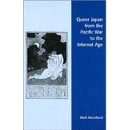 Queer Japan from the Pacific War to the Internet Age by McLelland, Mark, 9780742537873