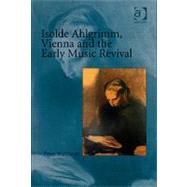 Isolde Ahlgrimm, Vienna and the Early Music Revival by Watchorn,Peter, 9780754657873