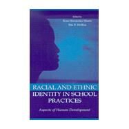 Racial and Ethnic Identity in School Practices : Aspects of Human Development by Sheets, Rosa H.; Sheets, Rosa Hernndez; Deyhle, Donna; Branch, Curtis W., 9780805827873