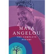 The Complete Poetry by Angelou, Maya, 9780812997873