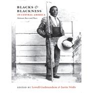 Blacks & Blackness in Central America by Gudmundson, Lowell; Wolfe, Justin; Lokken, Paul (CON); Lohse, Russell (CON); Offen, Karl H. (CON), 9780822347873