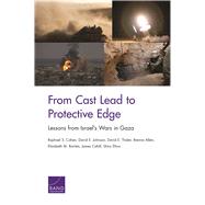 From Cast Lead to Protective Edge Lessons from Israels Wars in Gaza by Cohen, Raphael S.; Johnson, David E.; Thaler, David E.; Allen, Brenna; Bartels, Elizabeth M.; Cahill, James; Efron, Shira, 9780833097873