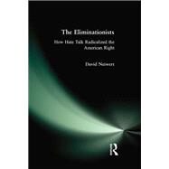 Eliminationists: How Hate Talk Radicalized the American Right by Neiwert,David, 9781138467873