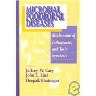 Microbial Foodborne Diseases: Mechanisms of Pathogenesis and Toxin Synthesis by Cary; Jeffrey W., 9781566767873