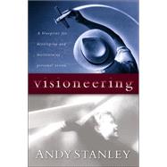 Visioneering : God's Blueprint for Developing and Maintaining Personal Vision by Stanley, Andy, 9781576737873