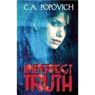 Imperfect Truth by Popovich, C. A., 9781626397873