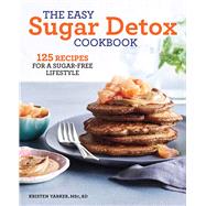 The Easy Sugar Detox Cookbook by Yarker, Kristen; Breakey, Annabelle, 9781641527873
