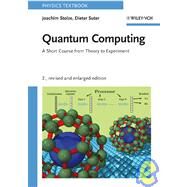 Quantum Computing, Revised and Enlarged A Short Course from Theory to Experiment by Stolze, Joachim; Suter, Dieter, 9783527407873