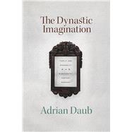The Dynastic Imagination by Daub, Adrian, 9780226737874