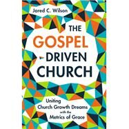The Gospel-driven Church by Wilson, Jared C., 9780310577874