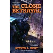 The Clone Betrayal by Kent, Steven L., 9780441017874