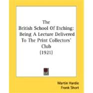 British School of Etching : Being A Lecture Delivered to the Print Collectors' Club (1921) by Hardie, Martin; Short, Frank (CON), 9780548897874