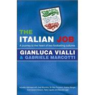 The Italian Job A Journey to the Heart of Two Great Footballing Cultures by Vialli, Gianluca; Marcotti, Gabriele, 9780553817874