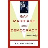 Gay Marriage and Democracy Equality for All by Snyder, Claire R., 9780742527874