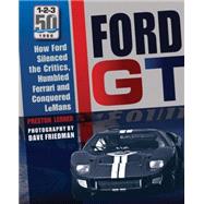 Ford GT How Ford Silenced the Critics, Humbled Ferrari and Conquered Le Mans by Lerner, Preston; Friedman, Dave, 9780760347874