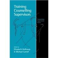 Training Counselling Supervisors Vol. 2 : Strategies, Methods and Techniques by Elizabeth Holloway, 9780761957874