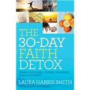 The 30-day Faith Detox by Smith, Laura Harris, 9780800797874