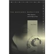 The Messianic Reduction by Fenves, Peter, 9780804757874