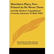 Sheridan's Plays, Now Printed As He Wrote Them : And His Mother's Unpublished Comedy, A Journey to Bath (1902) by Sheridan, Richard Brinsley Butler, 9781437127874