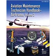 Aviation Maintenance Technician Handbook-Airframe 2012: Faa-h-8083-31 by U. S. Department of Transportation; Federal Aviation Administration, 9781490427874