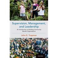Supervision, Management, and Leadership An Introduction to Building Community Benefit Organizations by Tropman, John E., 9780190097875