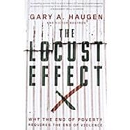 The Locust Effect Why the End of Poverty Requires the End of Violence by Haugen, Gary A.; Boutros, Victor, 9780199937875