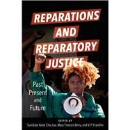 Reparations and Reparatory Justice by Sundiata Keita Cha-Jua; Mary Frances Berry; V. P. Franklin, 9780252087875