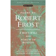 Poems by Robert Frost (Centennial Edition) A Boy's Will and North of Boston by Frost, Robert; Pritchard, William H.; Davison, Peter, 9780451527875