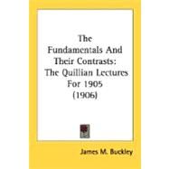 Fundamentals and Their Contrasts : The Quillian Lectures For 1905 (1906) by Buckley, James M., 9780548717875