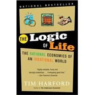 The Logic of Life The Rational Economics of an Irrational World by HARFORD, TIM, 9780812977875