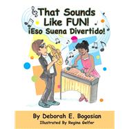 That Sounds Like Fun! Eso Suena Divertido! by Bogosian, Deborah E.; Gelfer, Regina, 9780996677875