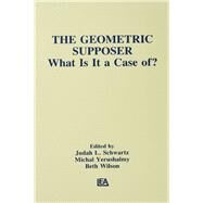The Geometric Supposer: What Is It A Case Of? by Schwartz,Judah L., 9781138997875