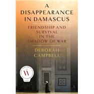 A Disappearance in Damascus by Campbell, Deborah, 9781250147875