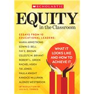 Equity in the Classroom What It Looks Like and How to Achieve It by Armstrong, Maria; Bell, Edwin; Brown, Fay; Bryant, Celeste; Green, Robert; Hsieh, Rachel; Jones, Taiwan; Knight, Paula; McLurkin, Kandice; Westbrook, Alonzo; CHANG, MARIA, 9781338807875