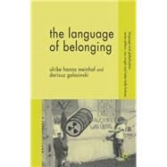 The Language Of Belonging by Meinhof, Ulrike Hanna; Galasinski, Dariusz, 9781403907875