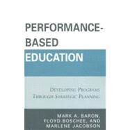 Performance-Based Education Developing Programs through Strategic Planning by Baron, Mark A.; Boschee, Floyd; Jacobson, Marlene, 9781578867875