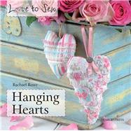 Love to Sew: Hanging Hearts by Rowe, Rachael, 9781844487875
