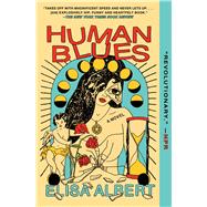 Human Blues A Novel by Albert, Elisa, 9781982167875