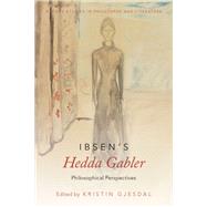 Ibsen's Hedda Gabler Philosophical Perspectives by Gjesdal, Kristin, 9780190467876