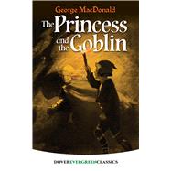 The Princess and the Goblin by MacDonald, George, 9780486407876