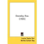 Dorothy Fox by Parr, Louisa Taylor; Day, Bertha Corson; Davisson, Virginia H., 9780548877876