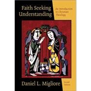Faith Seeking Understanding : An Introduction to Christian Theology by Migliore, Daniel L., 9780802827876