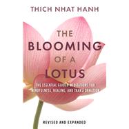 The Blooming of a Lotus REVISED & EXPANDED Essential Guided Meditations for Mindfulness, Healing, and Transformation by Hanh, Thich Nhat, 9780807017876